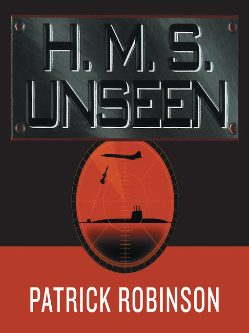 Title details for H. M. S. Unseen by Patrick Robinson - Wait list